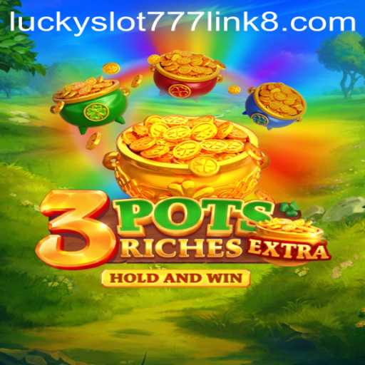 Unlocking the Thrills of 3potsExtra: The Ultimate Lucky Slot 777 Link Adventure