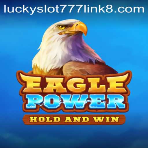 EaglePower: Unveiling the Thrills of 'Lucky Slot 777 Link'