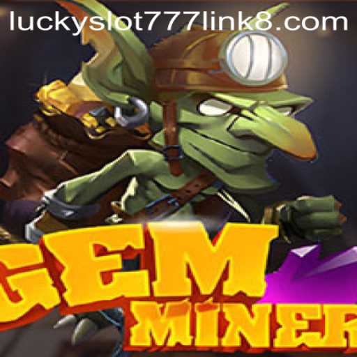 Exploring the Thrilling World of GemMiner and Lucky Slot 777 Link